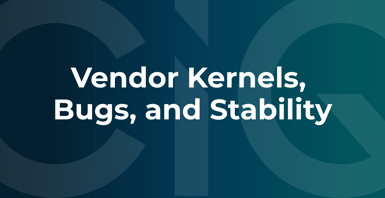 Vendor Kernels, Bugs and Stability
