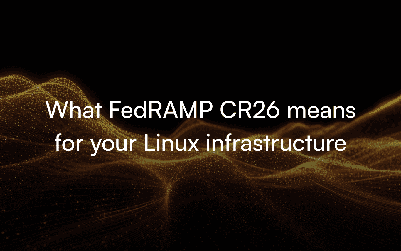 What FedRAMP CR26 means for your Linux infrastructure, and what to do before January 2027