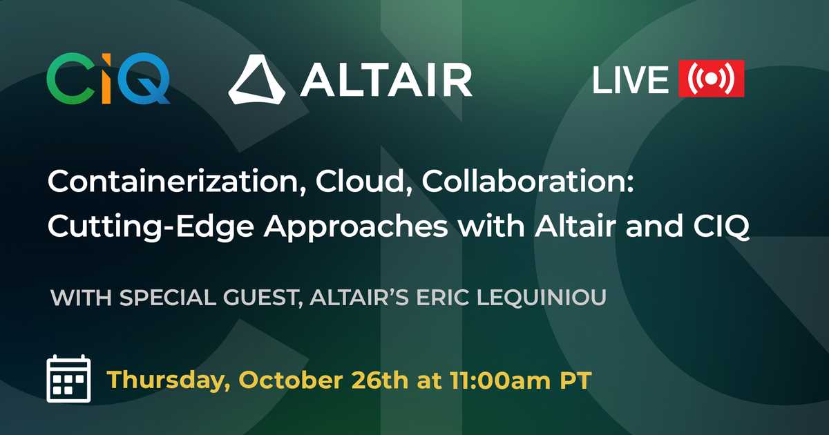 Webinar: Containerization, Cloud, Collaboration: Cutting-Edge Approaches with Altair and CIQ webinar poster