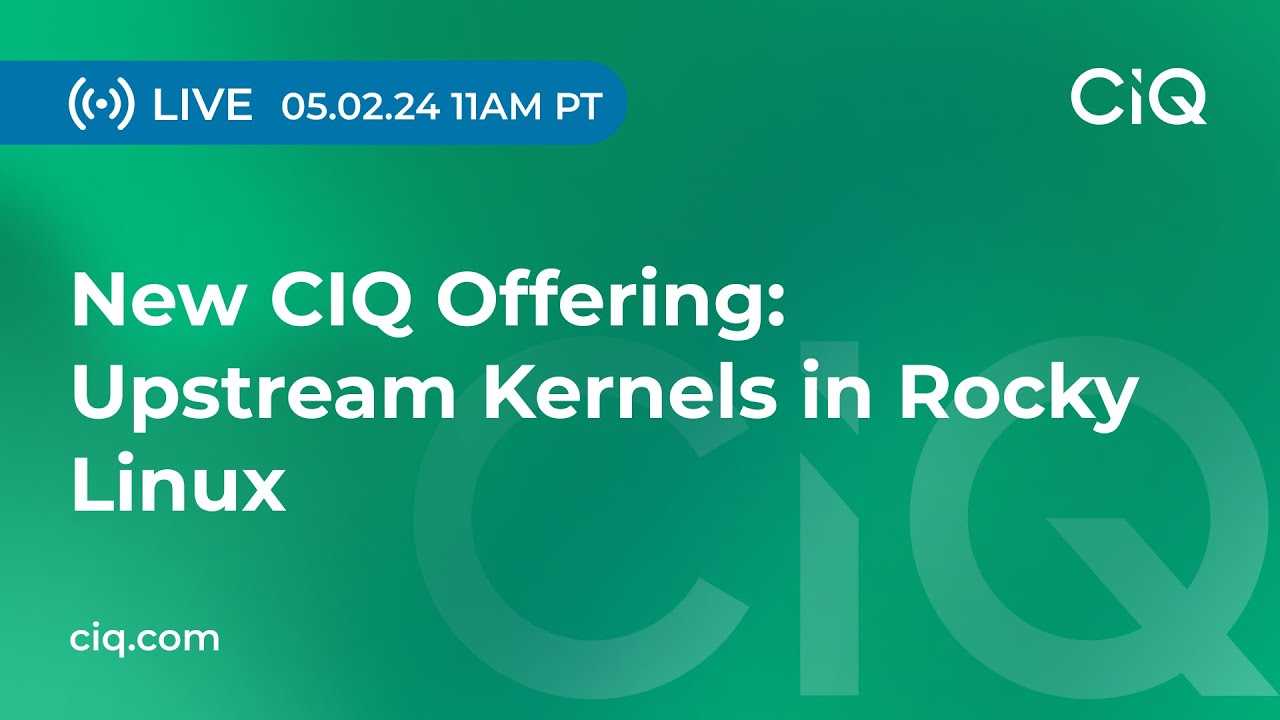 New CIQ Offering: Upstream Kernels in Rocky Linux