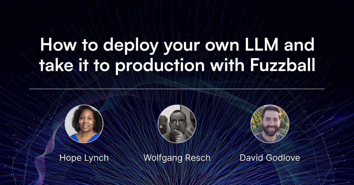 How to deploy your own LLM and take it to production with Fuzzball webinar poster