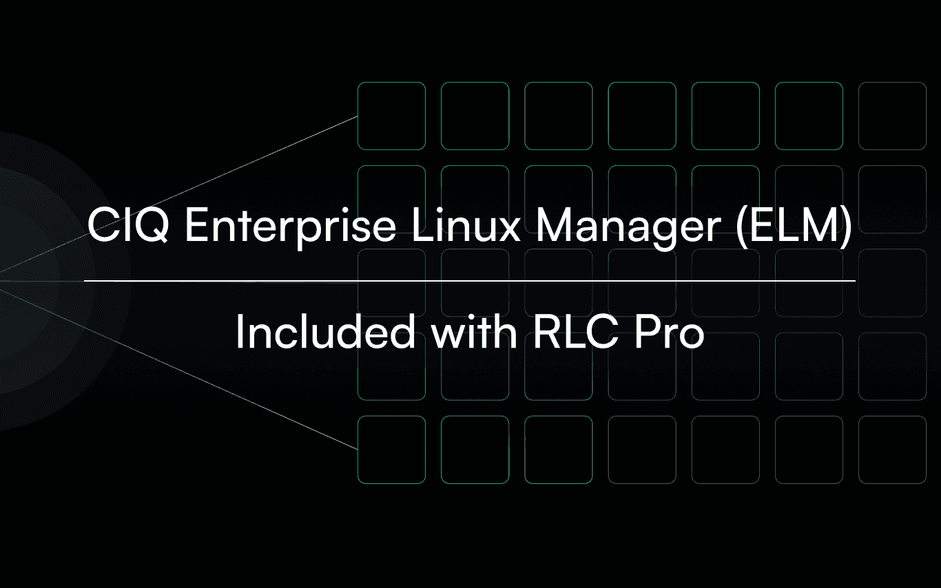 CIQ launches CIQ Enterprise Linux Manager (ELM), the premier lifecycle solution for RLC Pro
