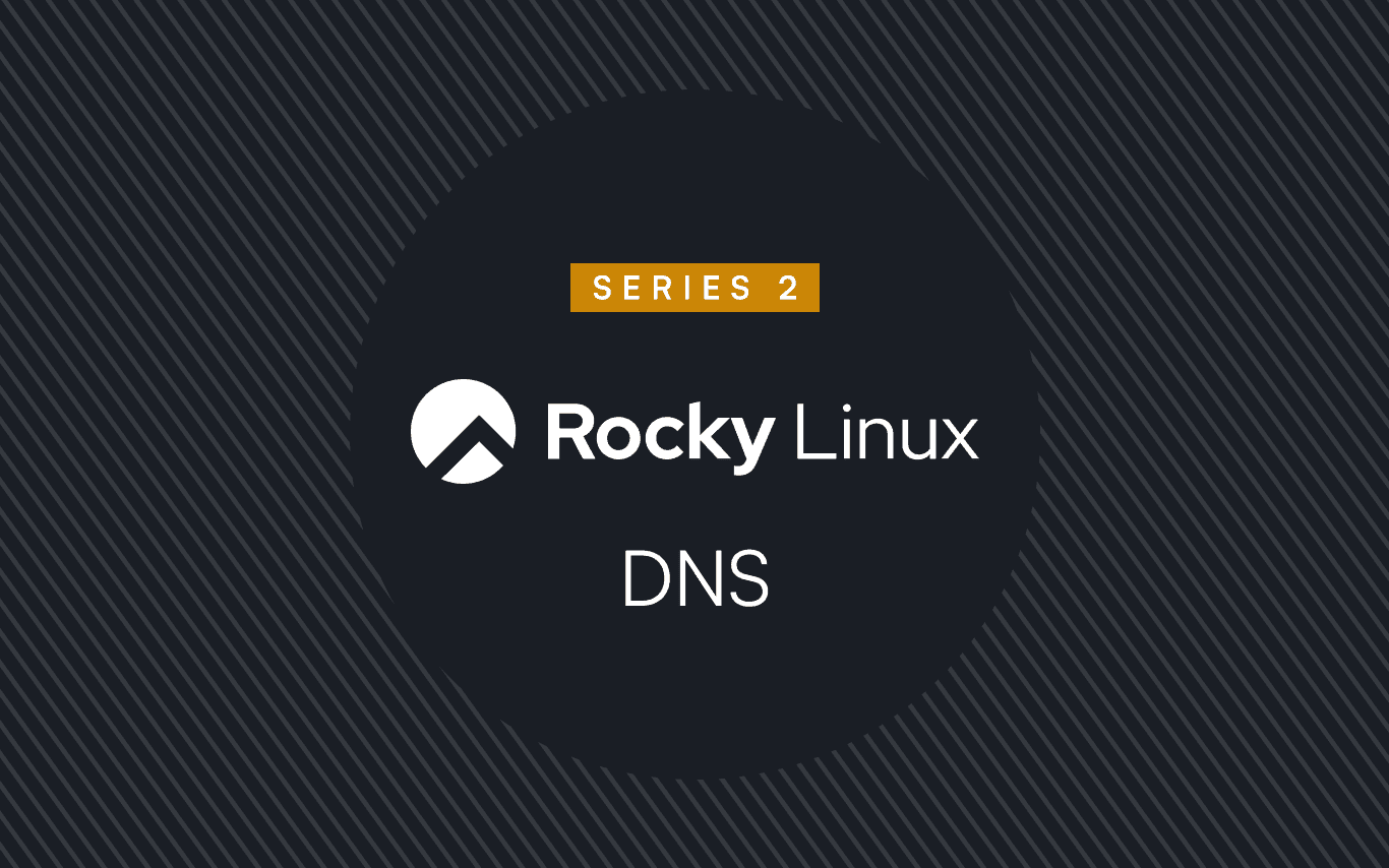 Part 2: Demystifying and Troubleshooting Name Resolution in Rocky Linux (TL'DR - It’s always DNS)